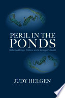 Peril in the ponds : deformed frogs, politics, and a biologist's quest /