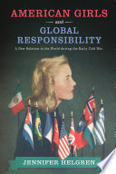American girls and global responsibility : a new relation to the world during the early Cold War /