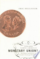 Towards North American monetary union? : the politics and history of Canada's exchange rate regime /