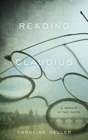 Reading Claudius : a memoir in two parts /