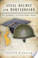 Steel helmet and mortarboard : an academic in Uncle Sam's Army /