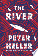 The river : a novel / Peter Heller.