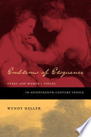Emblems of eloquence : opera and women's voices in seventeenth-century Venice / Wendy Heller.