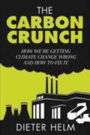The carbon crunch : how we're getting climate change wrong--and how to fix it /