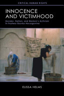 Innocence and victimhood : gender, nation, and women's activism in postwar Bosnia-Herzegovina / Elissa Helms.