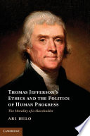 Thomas Jefferson's Ethics and the Politics of Human Progress : the Morality of Slaveholder /