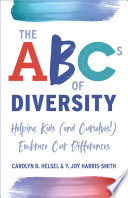 The ABCs of diversity : helping kids (and ourselves!) embrace our differences /