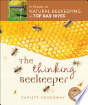 The thinking beekeeper : a guide to natural beekeeping in top bar hives /