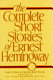 The complete short stories of Ernest Hemingway.