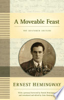 A moveable feast : the restored edition / Ernest Hemingway ; foreword by Patrick Hemingway ; edited, with an introduction, by Seán Hemingway.