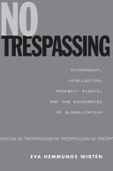 No trespassing : authorship, intellectual property rights, and the boundaries of globalization /