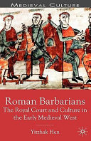 Roman barbarians : the royal court and culture in the early Medieval West /