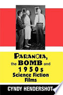 Paranoia, the bomb, and 1950s science fiction films /