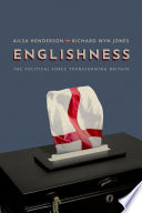 Englishness : the political force transforming Britain / Ailsa Henderson and Richard Wyn Jones.