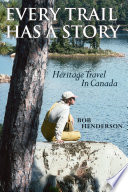 Every trail has a story : heritage travel in Canada /