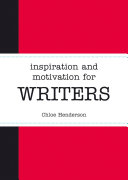 Inspiration and motivation for writers / Chloe Henderson.