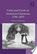 Grief and genre in American literature, 1790-1870 /
