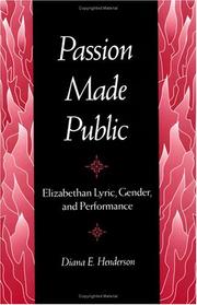 Passion made public : Elizabethan lyric, gender, and performance / Diana E. Henderson.