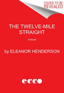 The Twelve-Mile Straight [ : a novel] /