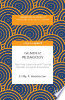 Gender pedagogy : teaching, learning and tracing gender in higher education / Emily F. Henderson.
