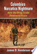 Colombia's narcotics nightmare : how the drug trade destroyed peace / James D. Henderson.