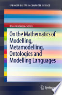 On the mathematics of modelling, metamodelling, ontologies and modelling languages /