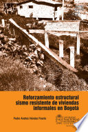 Reforzamiento estructural sismo resistente de viviendas informales en Bogota /