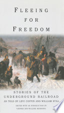 Fleeing for Freedom : Stories of the Underground Railroad as Told by Levi Coffin and William Still.