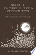 Simone de Beauvoir's philosophy of individuation : the problem of The second sex / Laura Hengehold.
