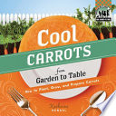 Cool carrots from garden to table : how to plant, grow, and prepare carrots /