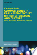 Common sense in early 18th-century British literature and culture : ethics, aesthetics, and politics, 1680-1750 / Christoph Henke.