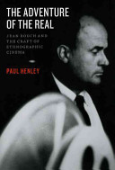 The adventure of the real : Jean Rouch and the craft of ethnographic cinema / Paul Henley.