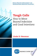 Tough calls : how to move beyond indecision and good intentions /