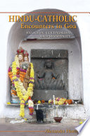 Hindu-Catholic encounters in Goa : religion, colonialism, and modernity /