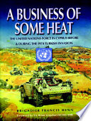 A business of some heat : the United Nations force in Cyprus before and during the 1974 Turkish invasion /