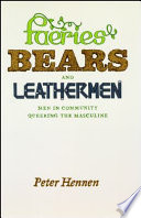 Faeries, bears, and leathermen : men in community queering the masculine /