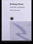 Dividing Ireland : World War I and partition / Thomas Hennessey.