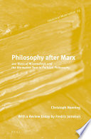 Philosophy after Marx : 100 years of misreadings and the normative turn in political philosophy / by Christoph Henning ; translated by Max Henninger.