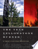 The year Yellowstone burned : a twenty-five-year perspective /
