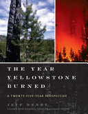The year Yellowstone burned : a twenty-five-year perspective / Jeff Henry ; foreword by Bob Barbee.