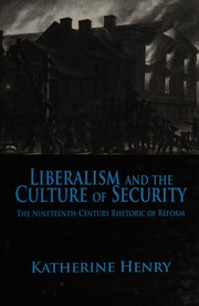 Liberalism and the culture of security : the nineteenth-century rhetoric of reform / Katherine Henry.