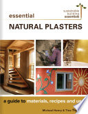 Essential natural plasters : a guide to materials, recipes and use / Michael Henry & Tina Therrien.