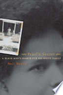 Pearl's secret : a Black man's search for his white family / Neil Henry.