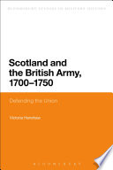 Scotland and the British Army, 1700-1750 : defending the union /