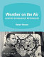 Weather on the air : a history of broadcast meteorology / Robert Henson.