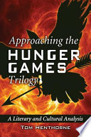 Approaching the Hunger Games trilogy : a literary and cultural analysis / Tom Henthorne.