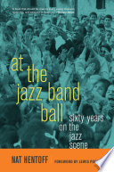 At the jazz band ball : sixty years on the jazz scene /