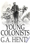 The young colonists : a story of the Zulu and Boer Wars /