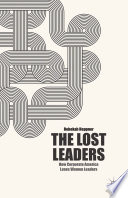 The lost leaders : how corporate America loses women leaders / Rebekah S. Heppner.