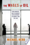 The wages of oil : Parliaments and Economic Development in Kuwait and the UAE / Michael Herb.